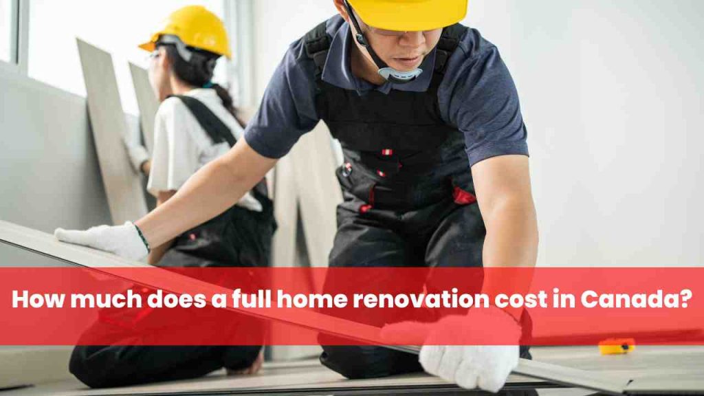 How much does a full home renovation cost in Canada