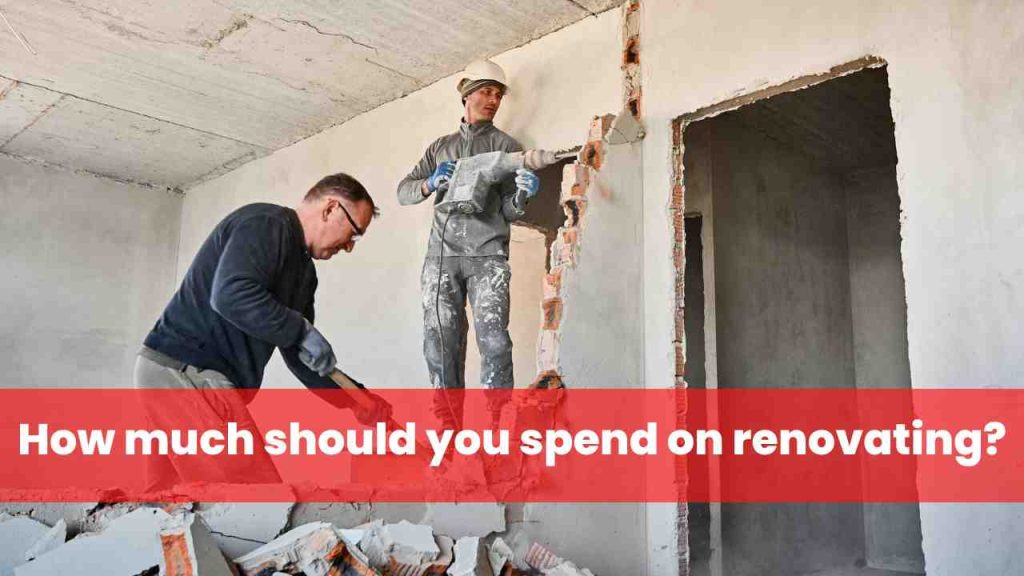 How much should you spend on renovating