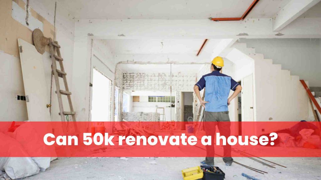 Can 50k renovate a house