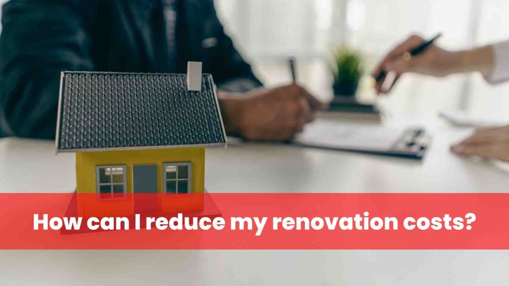 How can I reduce my renovation costs