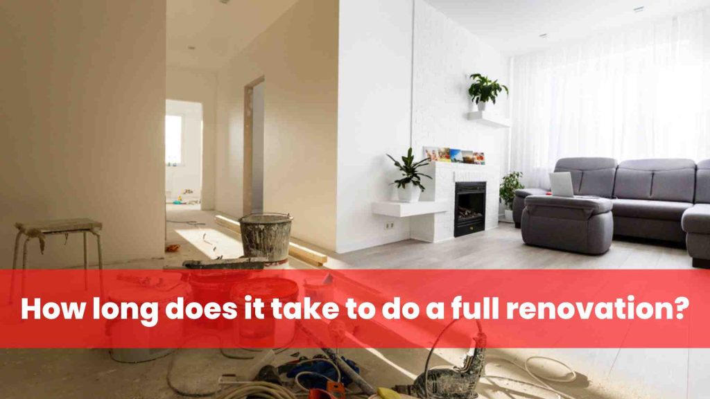 How long does it take to do a full renovation