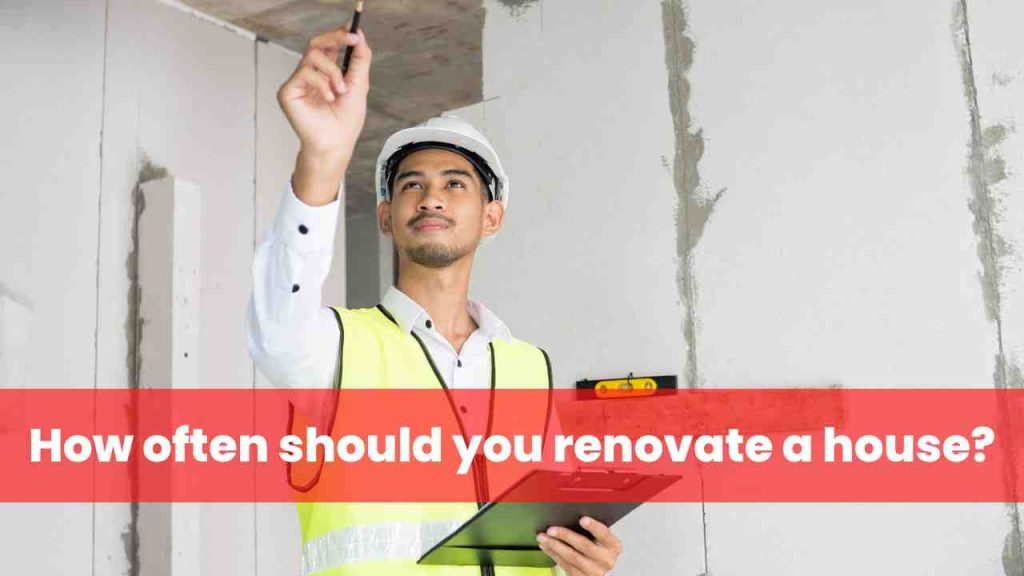 How often should you renovate a house