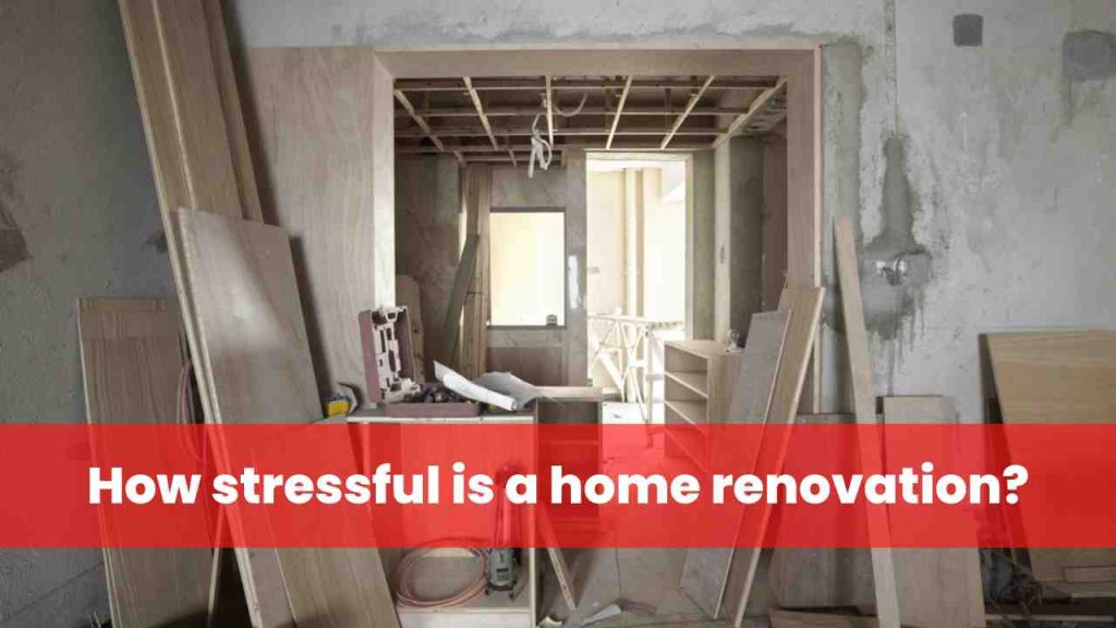 How stressful is a home renovation
