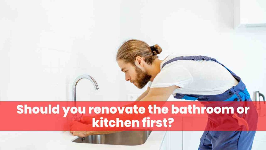 Should you renovate the bathroom or kitchen first