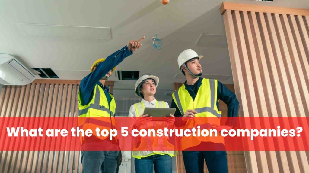 What are the top 5 construction companies