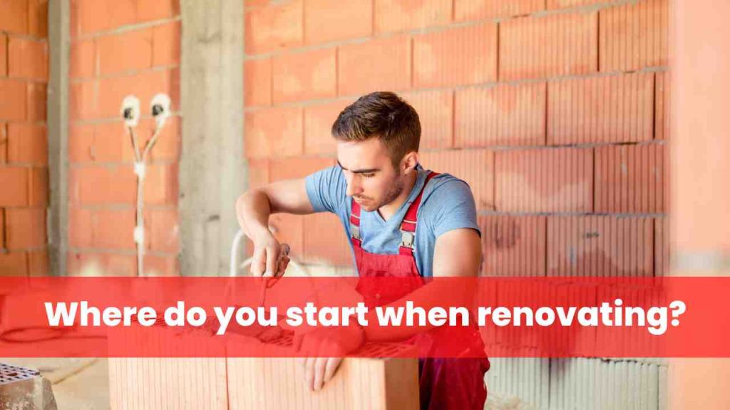 Where do you start when renovating