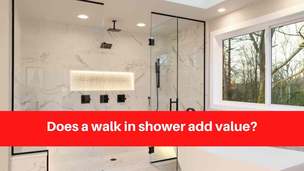 Does a walk in shower add value