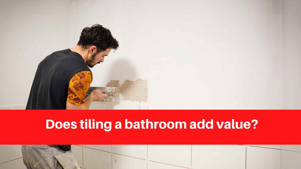 Does tiling a bathroom add value