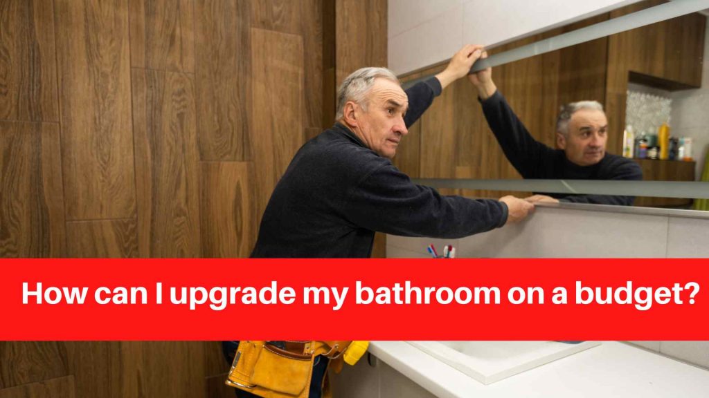How can I upgrade my bathroom on a budget