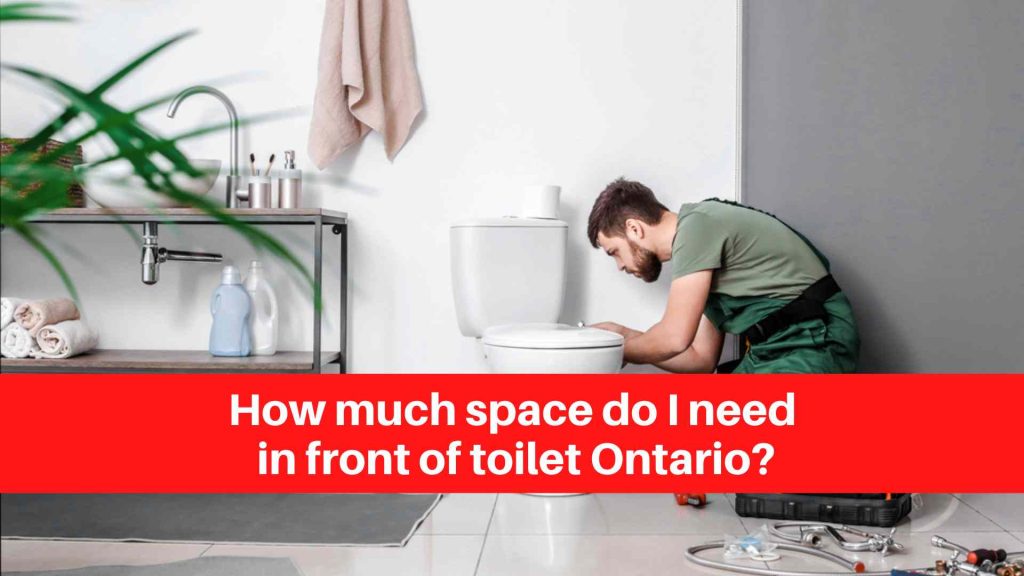 How much space do I need in front of toilet Ontario