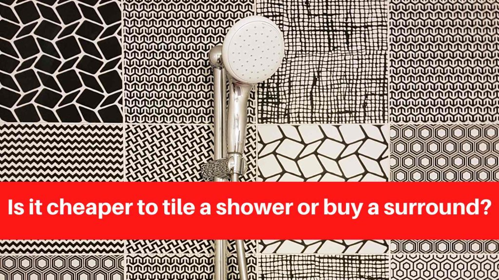 Is it cheaper to tile a shower or buy a surround