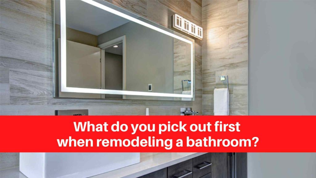 What do you pick out first when remodeling a bathroom