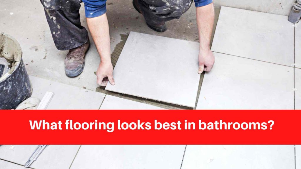 What flooring looks best in bathrooms