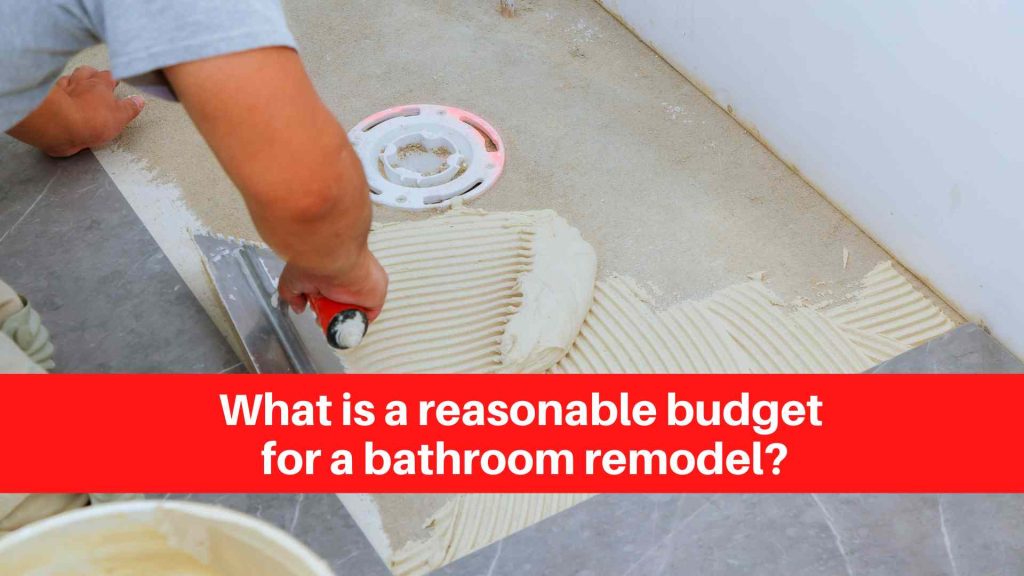 What is a reasonable budget for a bathroom remodel