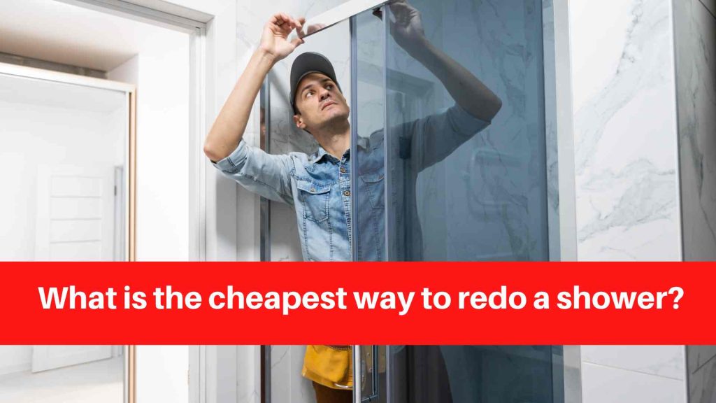 What is the cheapest way to redo a shower