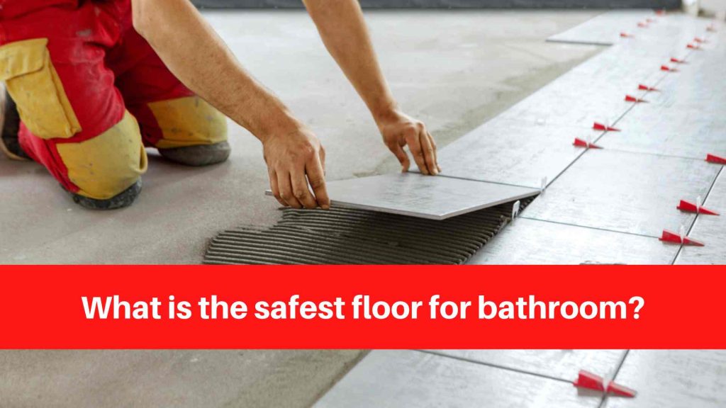 What is the safest floor for bathroom