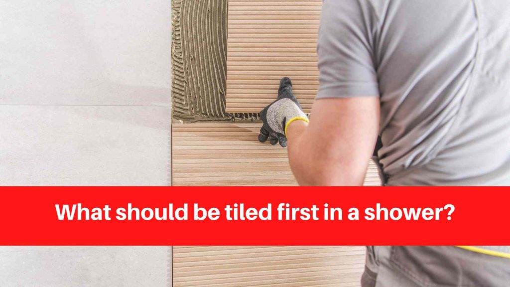 What should be tiled first in a shower