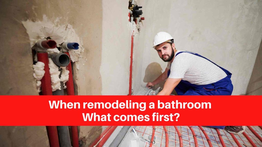 When remodeling a bathroom What comes first